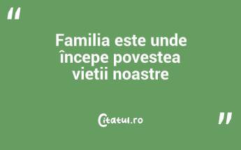 Familia este unde începe povestea vieții noastre...
