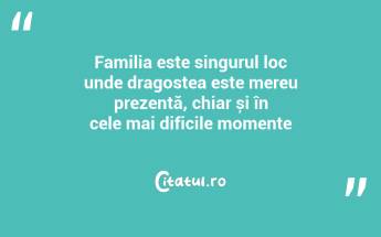 Familia este singurul loc unde dragostea este mereu prezentă, chiar și în cele mai dificile momente...