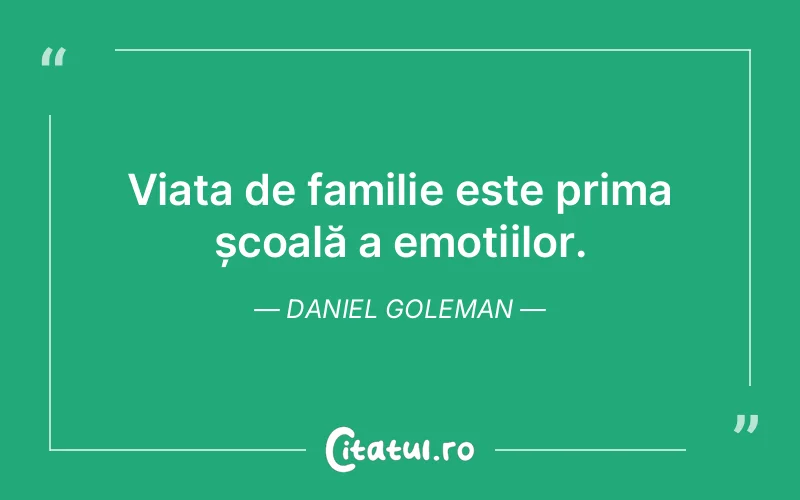 Viața de familie este prima școală a emoțiilor. Daniel Goleman