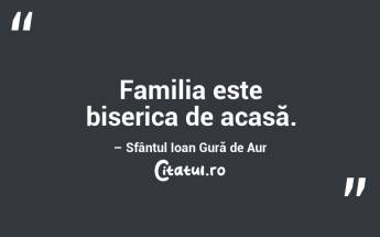 Familia este biserica de acasă. – Sfântul Ioan Gură de Aur...