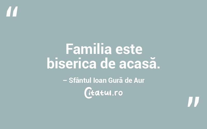 Familia este biserica de acasă. – Sfântul Ioan Gură de Aur