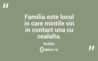 Familia este locul in care mintile vin in contact una cu cealalta. Buddha...