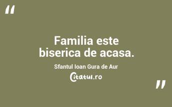 Familia este biserica de acasa. Sfantul Ioan Gura de Aur...