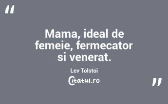 Mama, ideal de femeie, fermecator si venerat. Lev Tolstoi...