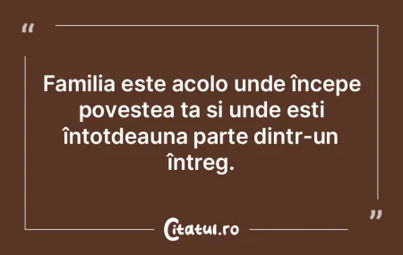 Familia este acolo unde începe povestea...