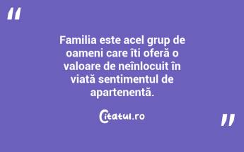 Familia este acel grup de oameni care îți oferă o valoare de neînlocuit în viață sentimentul de apartenență. ...