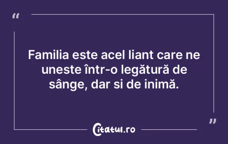 Familia este acel liant care ne unește ...