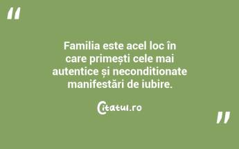 Familia este acel loc în care primești cele mai autentice și necondiționate manifestări de iubire. ...