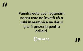 Familia este acel legământ sacru care ne învață că a iubi înseamnă a ne dărui și a fi prezenți pentru ceilalți. ...