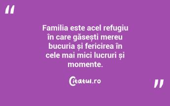 Familia este acel refugiu în care găsești mereu bucuria și fericirea în cele mai mici lucruri și momente. ...