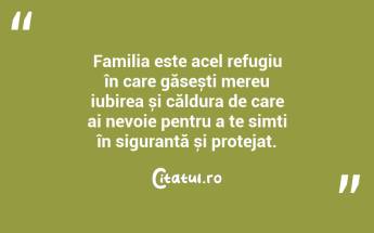 Familia este acel refugiu în care găsești mereu iubirea și căldura de care ai nevoie pentru a te simți în siguranță și protejat. ...