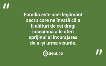 Familia este acel legământ sacru care ne învață că a fi alături de cei dragi înseamnă a le oferi sprijinul și încurajarea de a-și urma visurile. ...