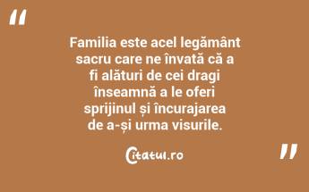 Familia este acel legământ sacru care ne învață că a fi alături de cei dragi înseamnă a le oferi sprijinul și încurajarea de a-și urma visurile. ...