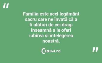 Familia este acel legământ sacru care ne învață că a fi alături de cei dragi înseamnă a le oferi iubirea și înțelegerea noastră. ...