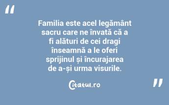 Familia este acel legământ sacru care ne învață că a fi alături de cei dragi înseamnă a le oferi sprijinul și încurajarea de a-și urma visurile. ...
