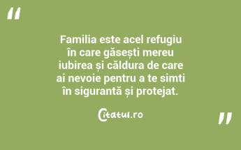 Familia este acel refugiu în care găsești mereu iubirea și căldura de care ai nevoie pentru a te simți în siguranță și protejat. ...