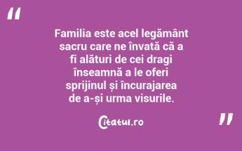 Familia este acel legământ sacru care ne învață că a fi alături de cei dragi înseamnă a le oferi sprijinul și încurajarea de a-și urma visurile. ...