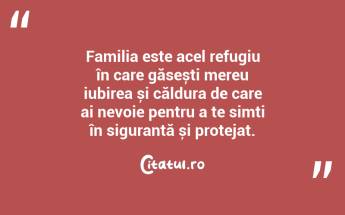 Familia este acel refugiu în care găsești mereu iubirea și căldura de care ai nevoie pentru a te simți în siguranță și protejat. ...