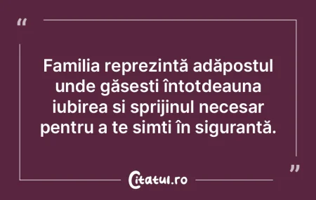 Familia reprezintă adăpostul unde găs...