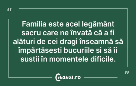 Familia este acel legământ sacru care ...