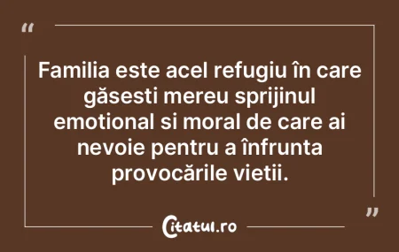 Familia este acel refugiu în care găse...