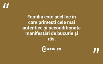 Familia este acel loc în care primești cele mai autentice și necondiționate manifestări de bucurie și râs. ...