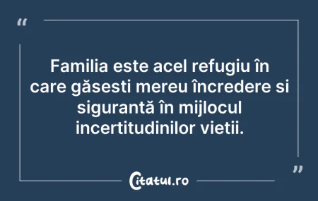 Citeste si: Familia este acel refugiu în care găseșt...