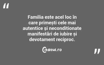 Familia este acel loc în care primești cele mai autentice și necondiționate manifestări de iubire și devotament reciproc. ...