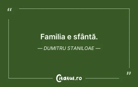 Familia e sfântă. Dumitru Staniloae Familia e sfântă. Dumitru Staniloae