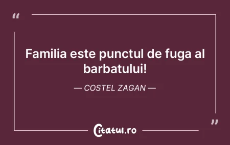 Familia este punctul de fuga al barbatu... Familia este punctul de fuga al barbatu...