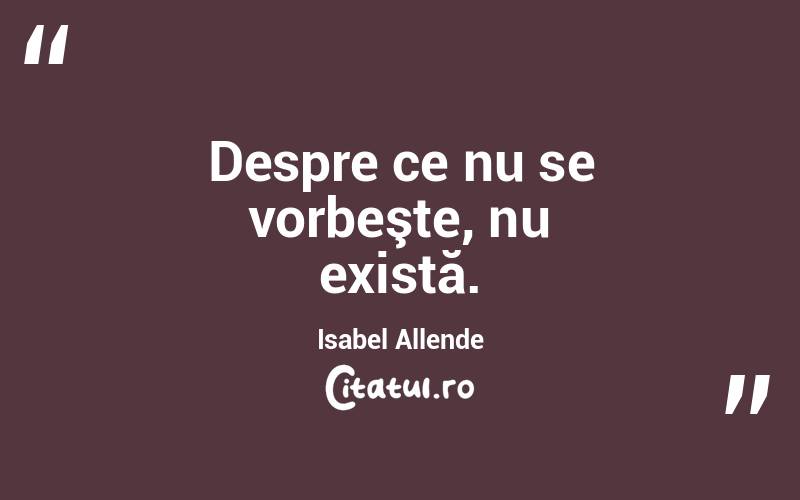 Despre ce nu se vorbeşte, nu există. Isabel Allende