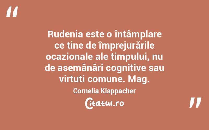  Rudenia este o întâmplare ce ține de împrejurările ocazionale ale timpului, nu de asemănări cognitive sau virtuți comune. Mag. Cornelia Klappacher