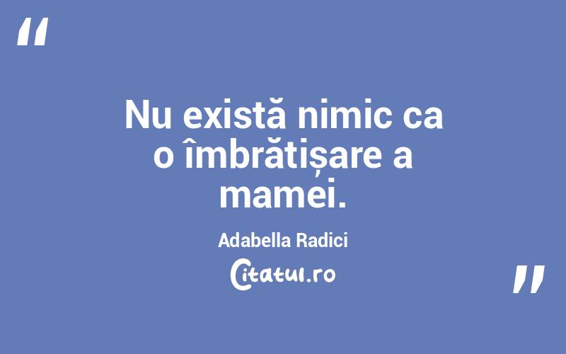 Nu există nimic ca o îmbrățișare a mamei. Adabella Radici