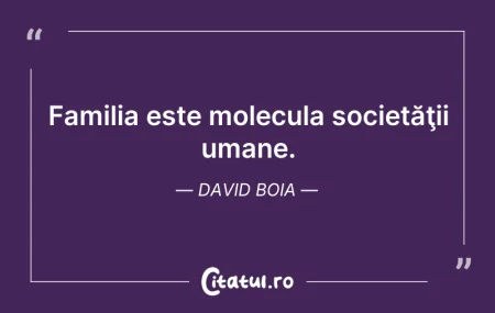 Familia este molecula societăţii umane... Familia este molecula societăţii umane...