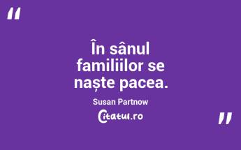 În sânul familiilor se naște pacea. Susan Partnow...