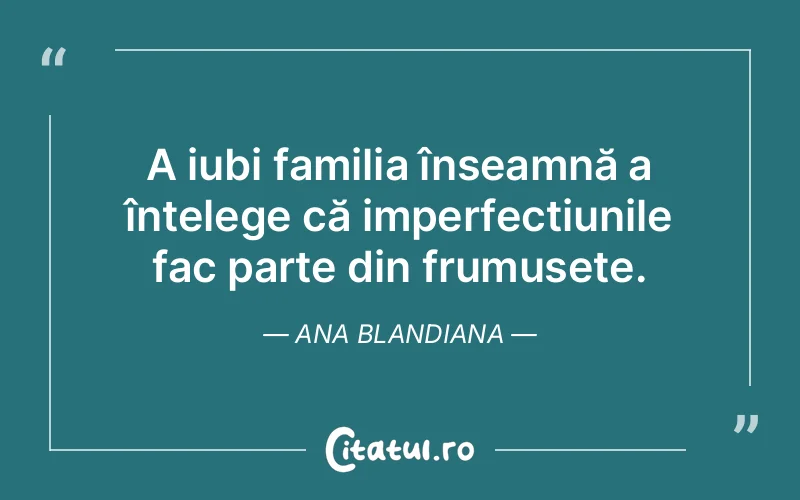 Citat Ana Blandiana - citate familie