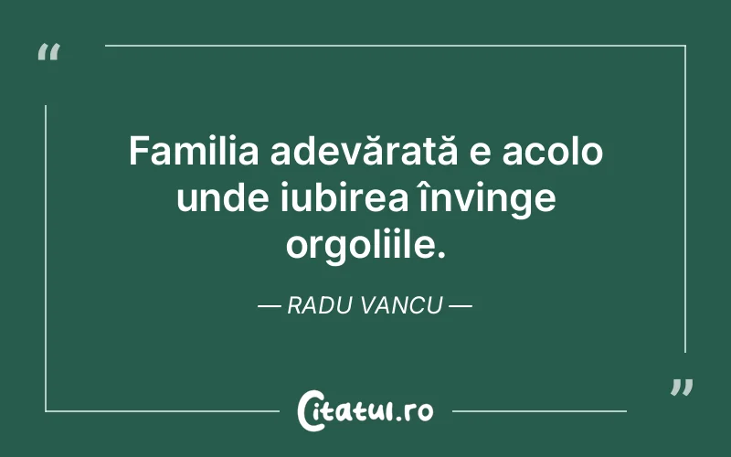 Citat Radu Vancu - citate familie
