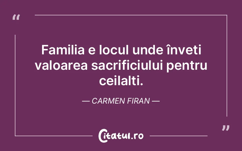Citat Carmen Firan - citate familie
