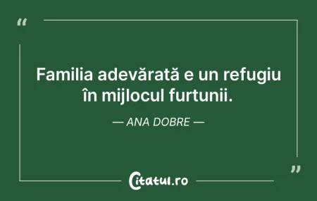 Familia adevărată e un refugiu în mij...