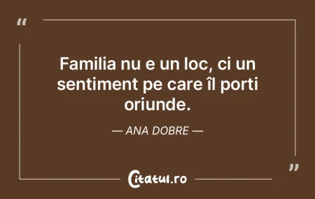 Familia nu e un loc, ci un sentiment pe ...
