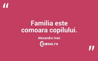 Familia este comoara copilului. Alexandra Ivan...