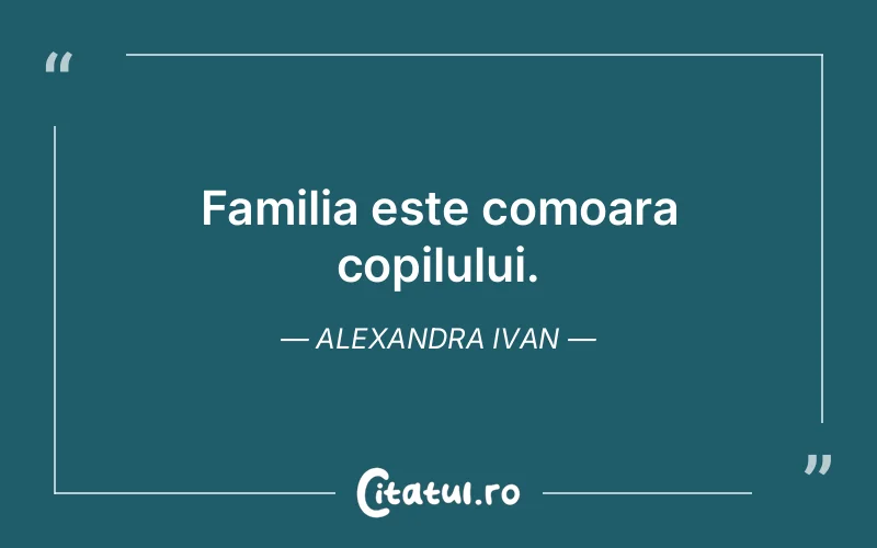 Familia este comoara copilului. Alexandra Ivan