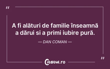 A fi alături de familie înseamnă a d�...