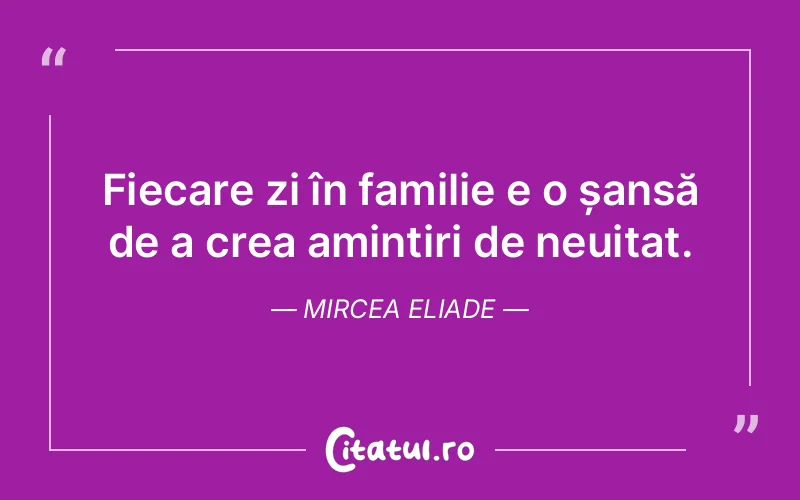 Citat Mircea Eliade - citate familie