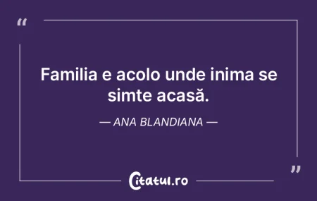 Familia e acolo unde inima se simte acas...