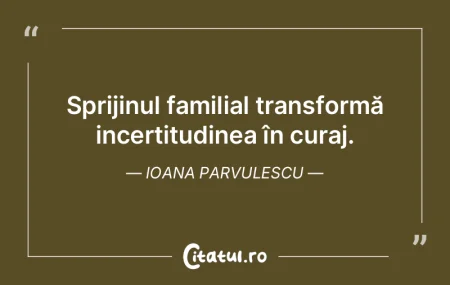 Sprijinul familial transformă incertitu...