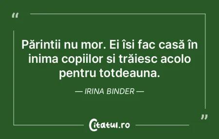Părinții nu mor. Ei își fac casă î...
