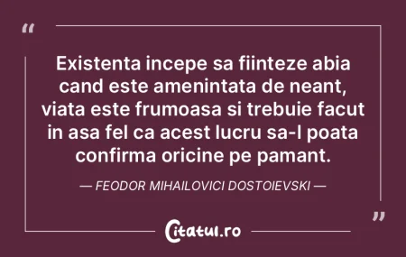 Existenta incepe sa fiinteze abia cand e...