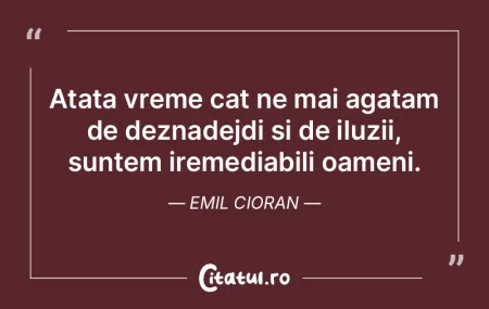 Atata vreme cat ne mai agatam de deznade...