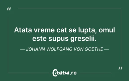 Atata vreme cat se lupta, omul este supu...